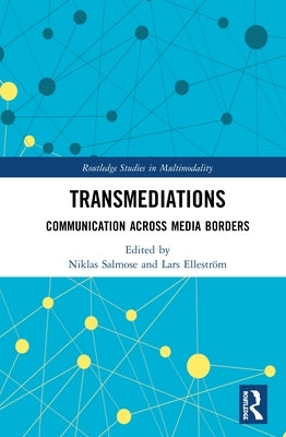 Transmediations: Communication Across Media Borders by Salmose, Niklas