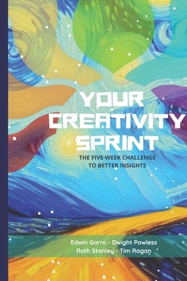 Your Creativity Sprint: The Five-Week Challenge to Better Insights by Powless, Dwight