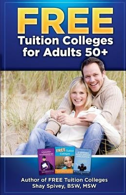 FREE Tuition Colleges for Adults 50+ by Spivey, Shay