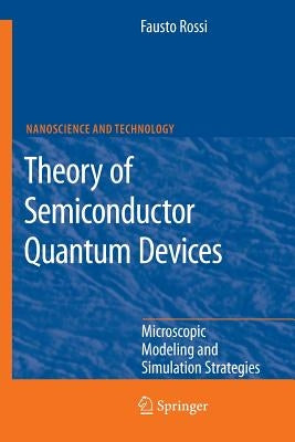 Theory of Semiconductor Quantum Devices: Microscopic Modeling and Simulation Strategies by Rossi, Fausto