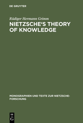 Nietzsche's Theory of Knowledge by Grimm, Rüdiger Hermann