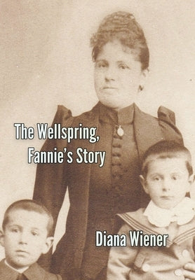 The Wellspring, Fannie's Story by Wiener, Diana