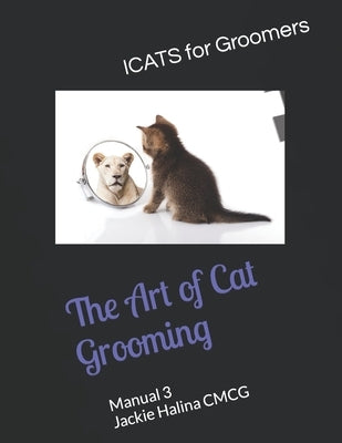 The Art of Cat Grooming: Manual 3 by Halina Imcgi, Jackie