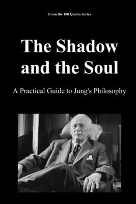 The Shadow and the Soul: A Practical Guide to Jung's Philosophy by 100 Quotes Series, Spencer
