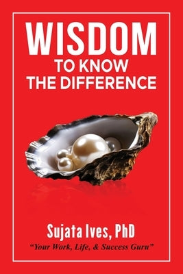 Wisdom To Know The Difference by Ives, Sujata Ives