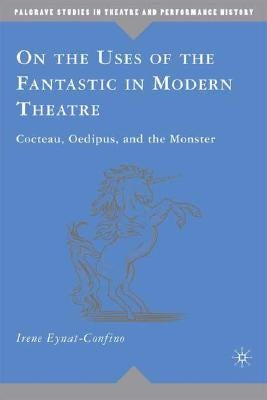 On the Uses of the Fantastic in Modern Theatre: Cocteau, Oedipus, and the Monster by Eynat-Confino, I.
