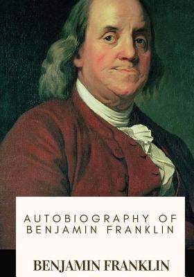 Autobiography of Benjamin Franklin by Franklin, Benjamin