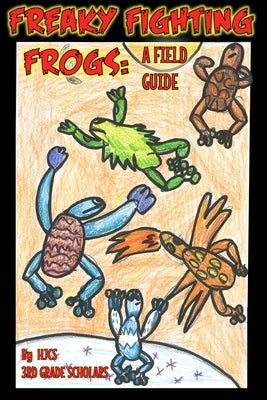 Freaky Fighting Frogs: A Field Guide by Scholars, Hjcs