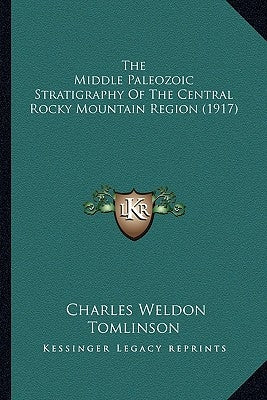The Middle Paleozoic Stratigraphy Of The Central Rocky Mountain Region (1917) by Tomlinson, Charles Weldon