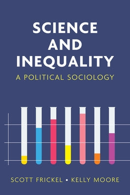 Science and Inequality: A Political Sociology by Frickel, Scott