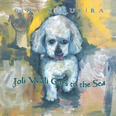 Joli Wali Goes to the Sea by Sequeira, Gina