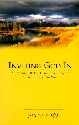Inviting God in: Scriptural Reflections and Prayers Throughout the Year by Rupp, Joyce