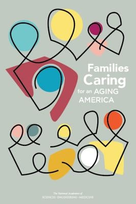 Families Caring for an Aging America by National Academies of Sciences Engineeri