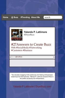 #27Answers to Create Buzz: with SocialMedia Networking, Customers, and Business by Lattimore, Yalanda P.