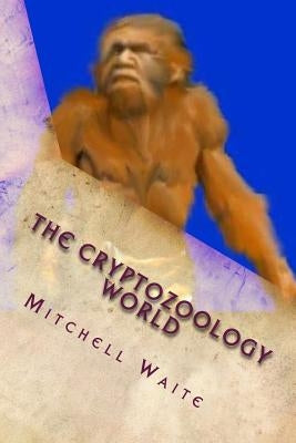 The Cryptozoology World: Cryptids Starting With "A" by Waite, Mitchell