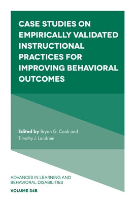 Case Studies on Empirically Validated Instructional Practices for Improving Behavioral Outcomes by Cook, Bryan G.