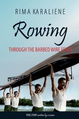 Rowing Through the Barbed Wire Fence by Karaliene, Rima