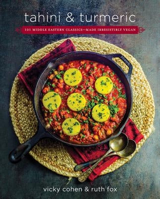 Tahini and Turmeric: 101 Middle Eastern Classics -- Made Irresistibly Vegan by Fox, Ruth