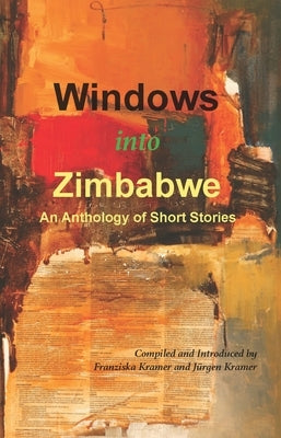 Windows into Zimbabwe: An Anthology of Short Stories by Kramer, Franziska