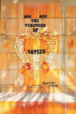 Who Are the Teachers of Hatred by Lords, Annelise