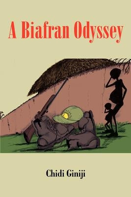 A Biafran Odyssey by Giniji, Chidi