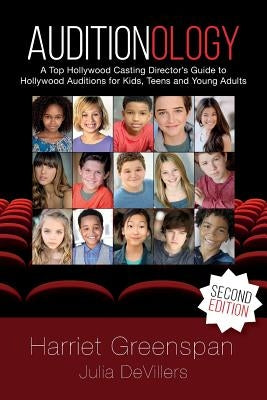 Auditionology: A Top Hollywood Casting Director's Guide to Hollywood Auditions for Kids, Teens and Young Adults by Devillers, Julia