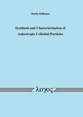 Synthesis and Characterization of Anisotropic Colloidal Particles by Hoffmann, Martin