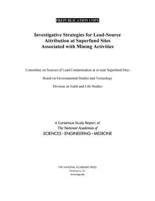 Investigative Strategies for Lead-Source Attribution at Superfund Sites Associated with Mining Activities by National Academies of Sciences Engineeri