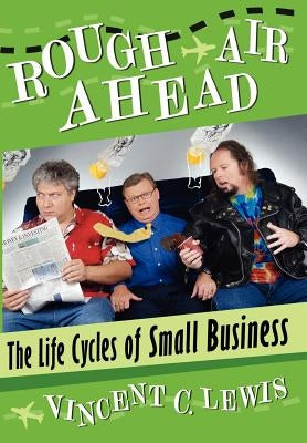 Rough Air Ahead: The Life Cycles of Small Business by Lewis, Vincent C.