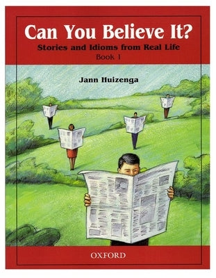 Can You Believe It? 1: Stories and Idioms from Real Life: 1 Book by Huizenga, Jann