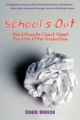 School's Out: The Ultimate Cheat Sheet for Life After Graduation by Hirsch, Craig