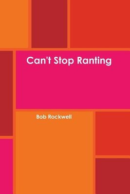 Can't Stop Ranting by Rockwell, Bob
