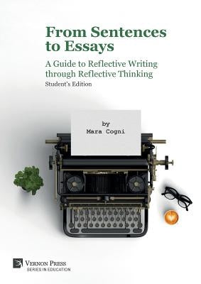 From Sentences to Essays: A Guide to Reflective Writing through Reflective Thinking: Student's Edition by Cogni, Mara
