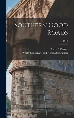 Southern Good Roads; 1910 by Varner, Henry B.