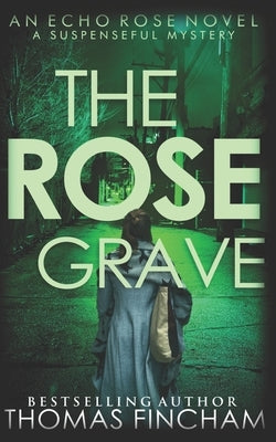 The Rose Grave: A Suspenseful Mystery by Fincham, Thomas