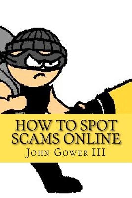 How to Spot Scams Online: First Edition by Gower III, John