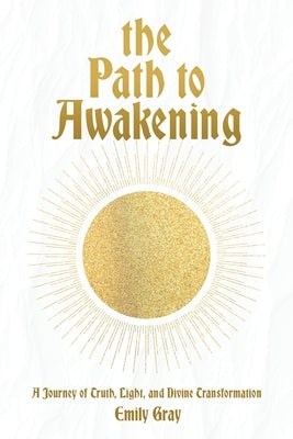 The Path to Awakening by Gray, Emily