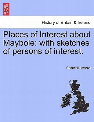 Places of Interest about Maybole: With Sketches of Persons of Interest. by Lawson, Roderick