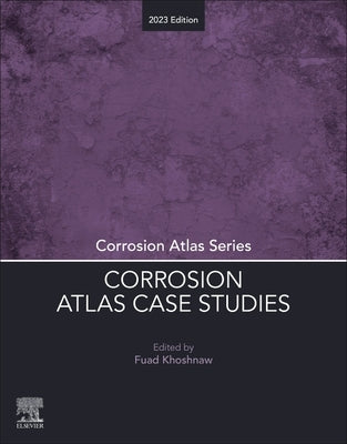 Corrosion Atlas Case Studies: 2023 Edition by Khoshnaw, Fuad