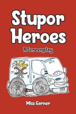Stupor Heroes: A Screenplay by Garner