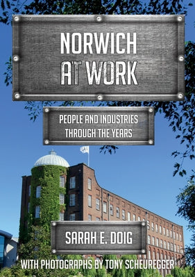 Norwich at Work: People and Industries Through the Years by Doig, Sarah E.