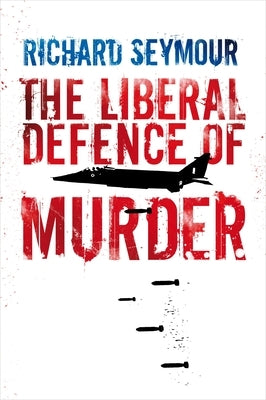 The Liberal Defence of Murder by Seymour, Richard