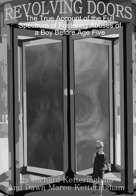 Revolving Doors: The True Account of the Full Spectrum of Fostering Abuses of a Boy Before Age Five by Ketteringham, B. a. M. a. Ed