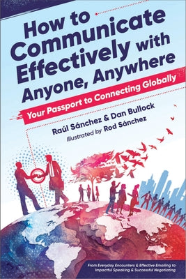 How to Communicate Effectively with Anyone, Anywhere: Your Passport to Connecting Globally by Bullock, Dan