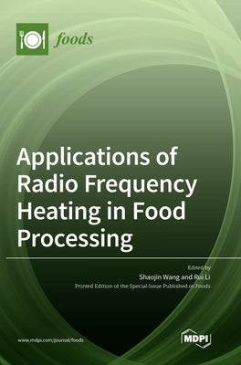 Applications of Radio Frequency Heating in Food Processing by Wang, Shaojin