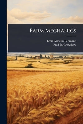 Farm Mechanics by Lehmann, Emil Wilhelm