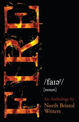 Fire - by North Bristol Writers by Sutton, Pete W.