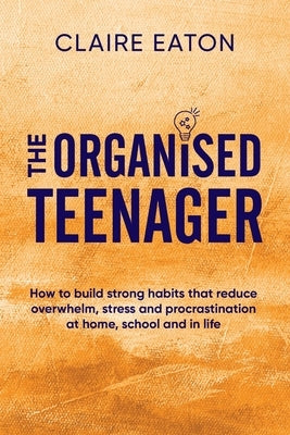The Organised Teenager by Eaton, Claire