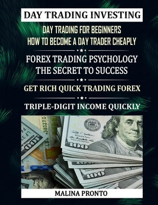 Day Trading Investing: Day Trading For Beginners - How To Become A Day Trader Cheaply: Forex Trading Psychology - The Secret To Success: Get by Pronto, Malina