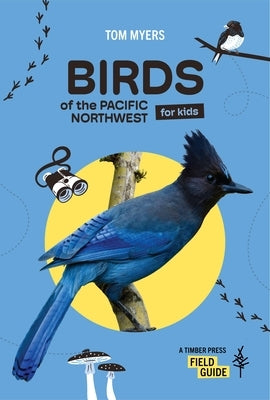 Birds of the Pacific Northwest for Kids by Myers, Tom